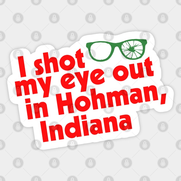 I Shot My Eye Out in Hohman, Indiana Sticker by darklordpug